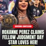💔 SHOCKING CONFESSION: Roxanne Perez Says Judgment Day Star Is Secretly In Love With Her!